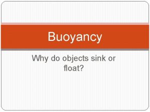 Buoyancy Why do objects sink or float Buoyancy