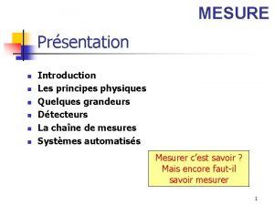 MESURE Prsentation n n n Introduction Les principes