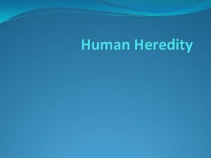 Human Heredity Human Chromosomes How do biologists make