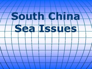 South China Sea Issues The South China Sea