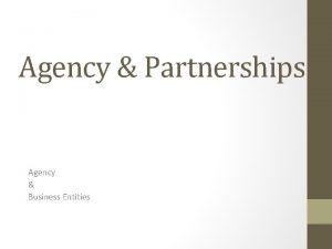 Agency Partnerships Agency Business Entities Overview 1 Business