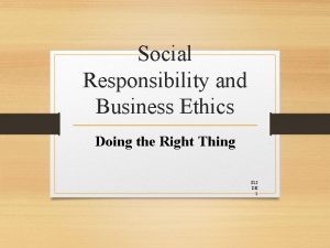 Social Responsibility and Business Ethics Doing the Right