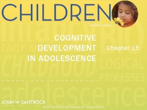 COGNITIVE DEVELOPMENT IN ADOLESCENCE 2013 The Mc GrawHill