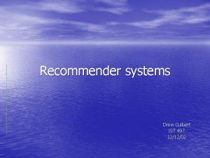 Recommender systems Drew Culbert IST 497 121202 Overview