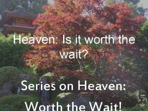 Heaven Is it worth the wait Series on