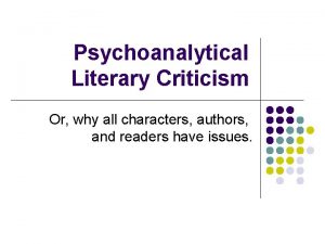 Psychoanalytical Literary Criticism Or why all characters authors