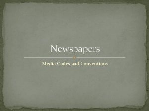 Newspapers Media Codes and Conventions What do we