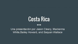 Costa Rica Una presentacin por Jason Cleary Mackenna