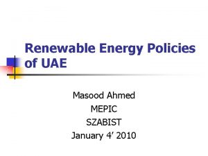 Renewable Energy Policies of UAE Masood Ahmed MEPIC
