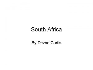 South Africa By Devon Curtis South Africa did