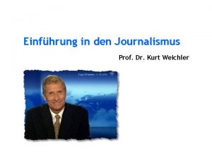 Einfhrung in den Journalismus Prof Dr Kurt Weichler