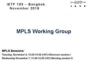 IETF 103 Bangkok November 2018 MPLS Working Group