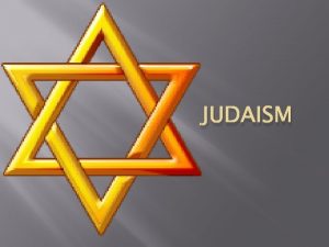 JUDAISM History of Judaism 1 Judaism is the