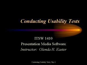 Conducting Usability Tests ITSW 1410 Presentation Media Software