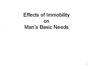 Effects of Immobility on Mans Basic Needs 1