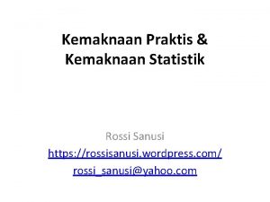 Kemaknaan Praktis Kemaknaan Statistik Rossi Sanusi https rossisanusi