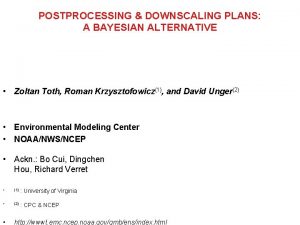 POSTPROCESSING DOWNSCALING PLANS A BAYESIAN ALTERNATIVE Zoltan Toth