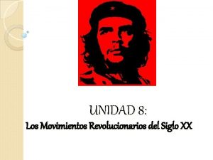 UNIDAD 8 Los Movimientos Revolucionarios del Siglo XX