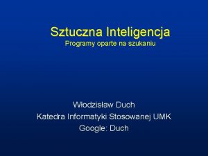 Sztuczna Inteligencja Programy oparte na szukaniu Wodzisaw Duch
