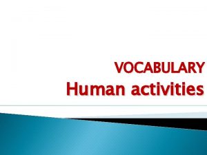 VOCABULARY Human activities LibrarianBibliotekar A librarian develops organizes