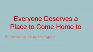 Everyone Deserves a Place to Come Home to