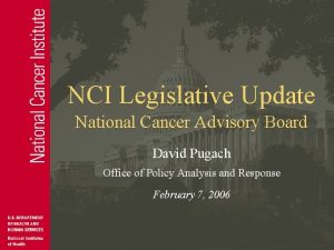 NCI Legislative Update National Cancer Advisory Board David