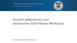 Herzlich willkommen zum technischen Odd FellowsWorkshop Uwe Lotz