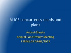 ALICE concurrency needs and plans Andrei Gheata Annual