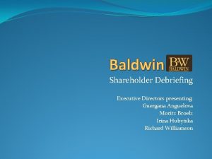 Baldwin Shareholder Debriefing Executive Directors presenting Guergana Anguelova