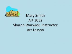 Mary Smith Art 3032 Sharon Warwick Instructor Art