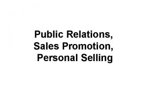 Public Relations Sales Promotion Personal Selling Public Relations
