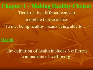 Chapter 1 Making Healthy Choices Think of five