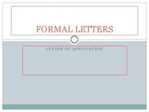 FORMAL LETTERS LETTER OF APPLICATION Letter of application