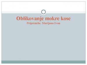 Oblikovanje mokre kose Pripremila Marijana van Ciljevi 2