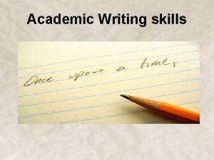 Academic Writing skills Academic writing when used appropriately