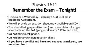 Physics 1611 Remember the Exam Tonight First exam