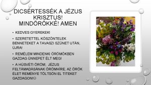 DICSRTESSK A JZUS KRISZTUS MINDRKK AMEN KEDVES GYEREKEK