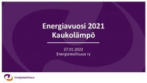 Energiavuosi 2021 Kaukolmp 27 01 2022 Energiateollisuus ry