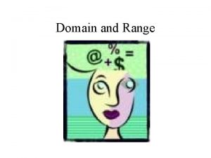 Domain and Range Domain and Range To the