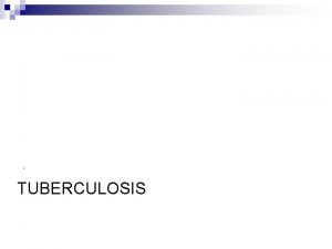 TUBERCULOSIS TUBERCULOSIS n Tuberculosis is a chronic infectious