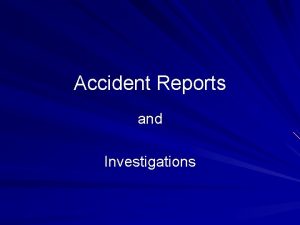 Accident Reports and Investigations Why do accidents occur