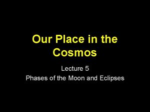 Our Place in the Cosmos Lecture 5 Phases