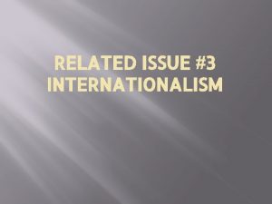 RELATED ISSUE 3 INTERNATIONALISM Related Issue3 Internationalism and