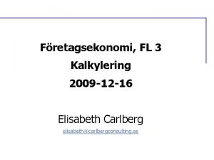 Fretagsekonomi FL 3 Kalkylering 2009 12 16 Elisabeth