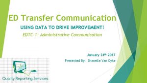 ED Transfer Communication USING DATA TO DRIVE IMPROVEMENT