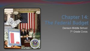 Chapter 14 The Federal Budget Denison Middle School