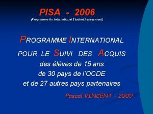 PISA 2006 Programme for International Student Assessment PROGRAMME