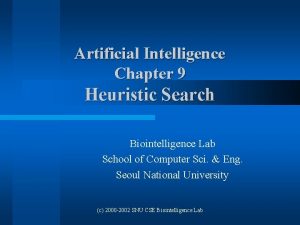 Artificial Intelligence Chapter 9 Heuristic Search Biointelligence Lab