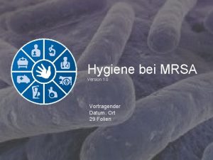 Hygiene bei MRSA Version 1 0 Vortragender Datum