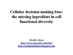 Cellular decisionmaking bias the missing ingredient in cell